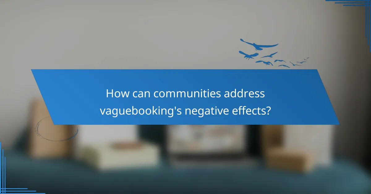 How can communities address vaguebooking's negative effects?