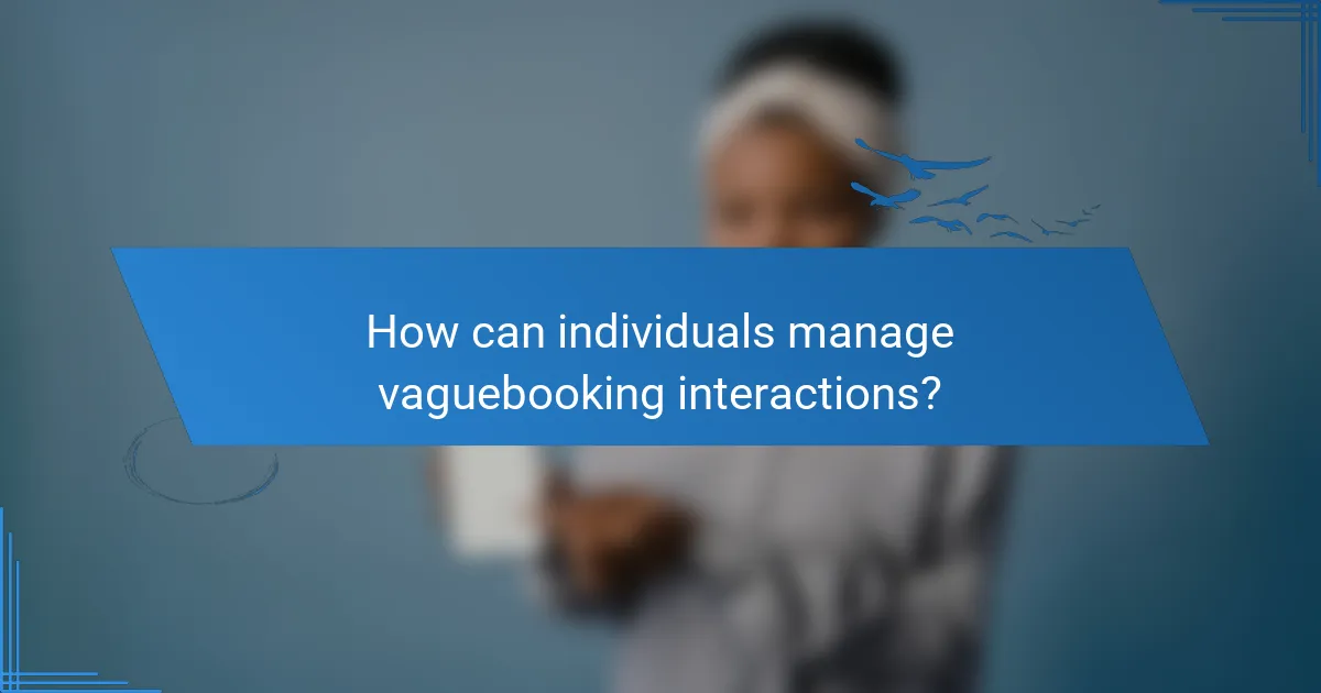 How can individuals manage vaguebooking interactions?