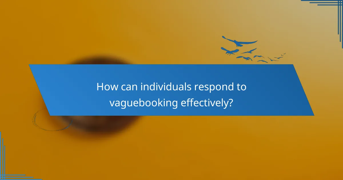 How can individuals respond to vaguebooking effectively?