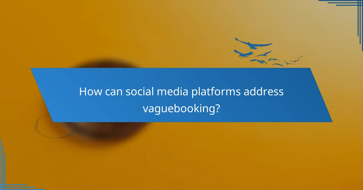 How can social media platforms address vaguebooking?