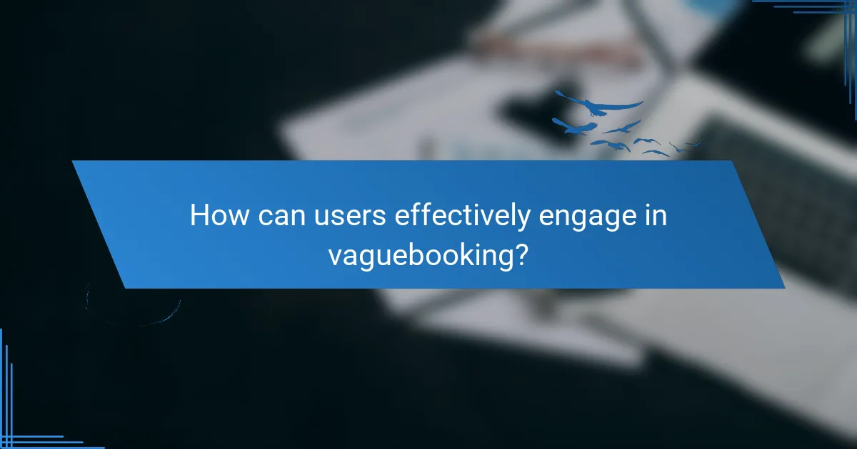 How can users effectively engage in vaguebooking?