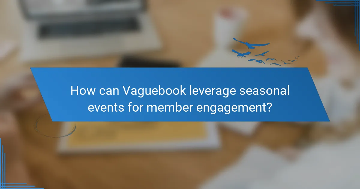 How can Vaguebook leverage seasonal events for member engagement?
