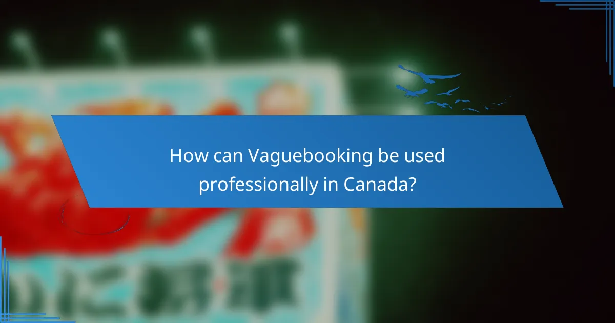 How can Vaguebooking be used professionally in Canada?