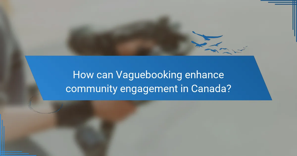 How can Vaguebooking enhance community engagement in Canada?
