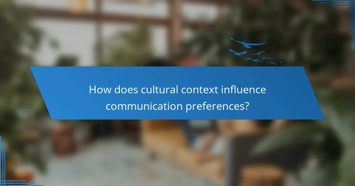 How does cultural context influence communication preferences?