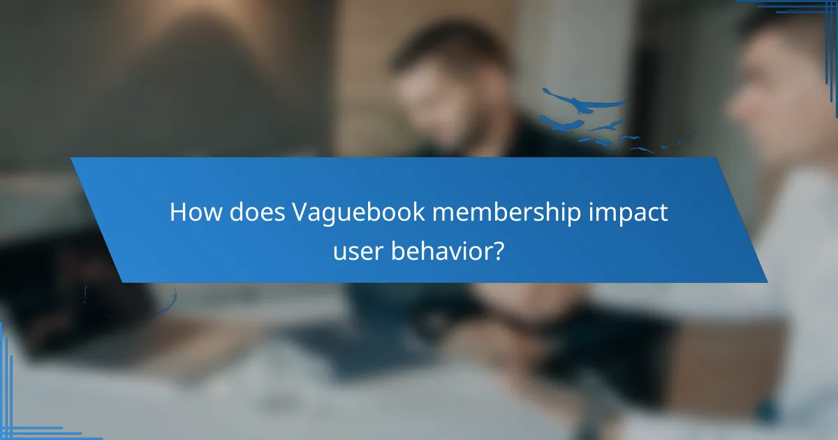 How does Vaguebook membership impact user behavior?