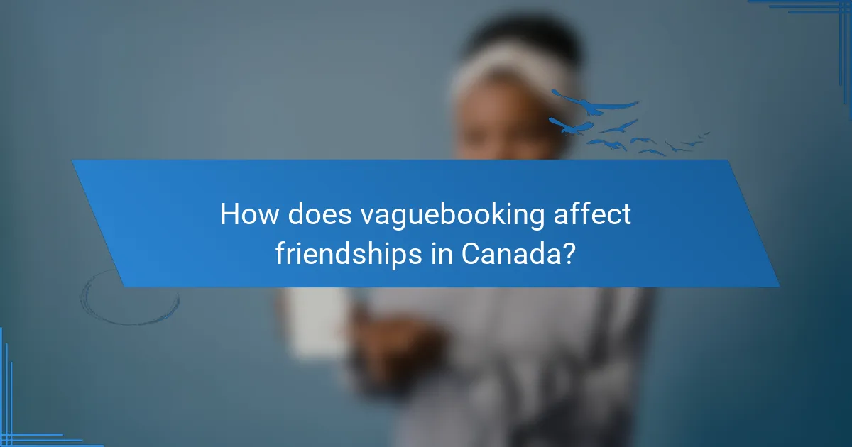 How does vaguebooking affect friendships in Canada?