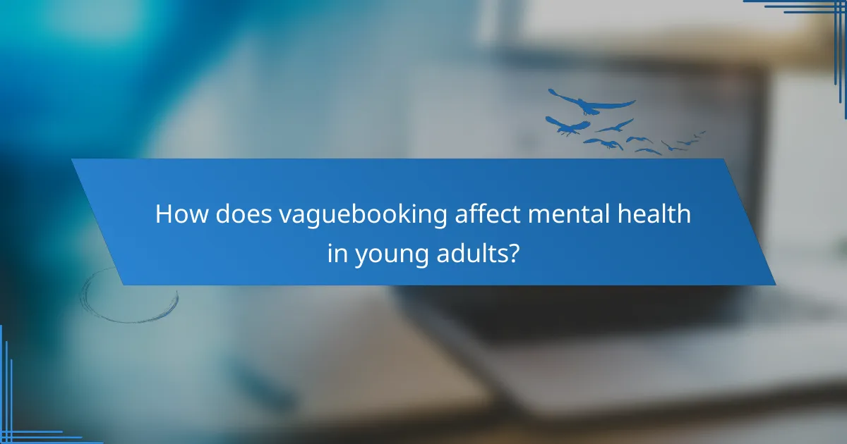 How does vaguebooking affect mental health in young adults?