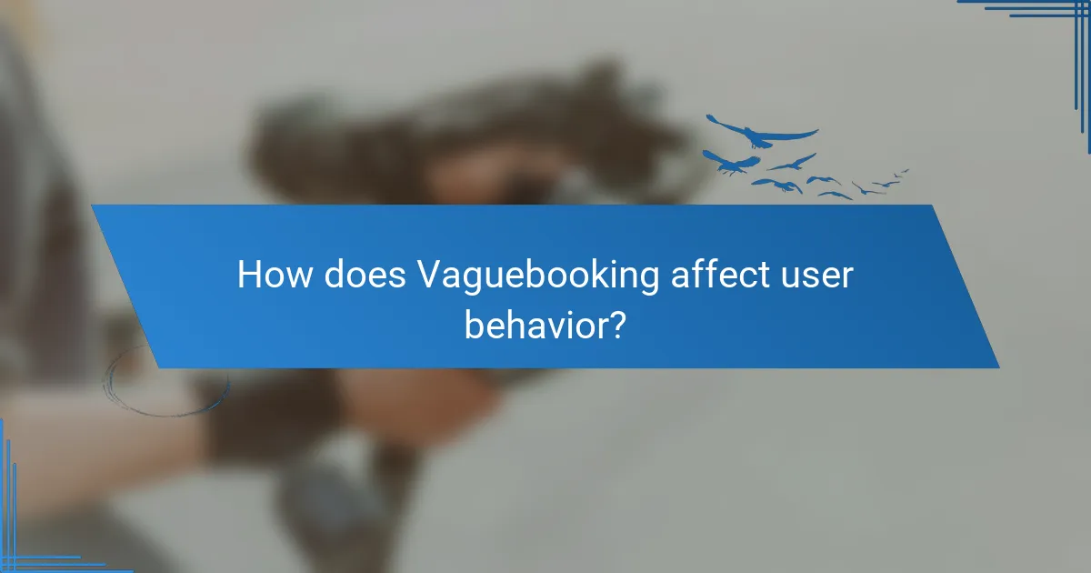 How does Vaguebooking affect user behavior?