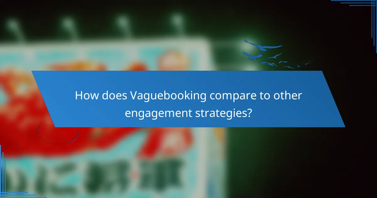 How does Vaguebooking compare to other engagement strategies?