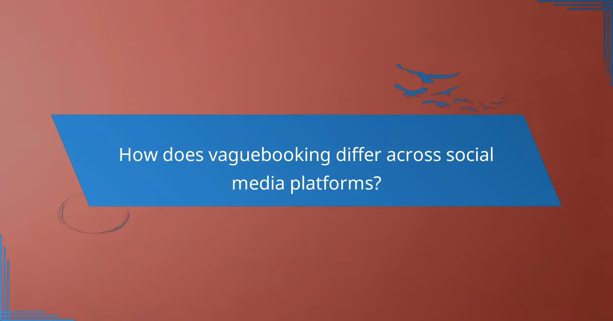 How does vaguebooking differ across social media platforms?