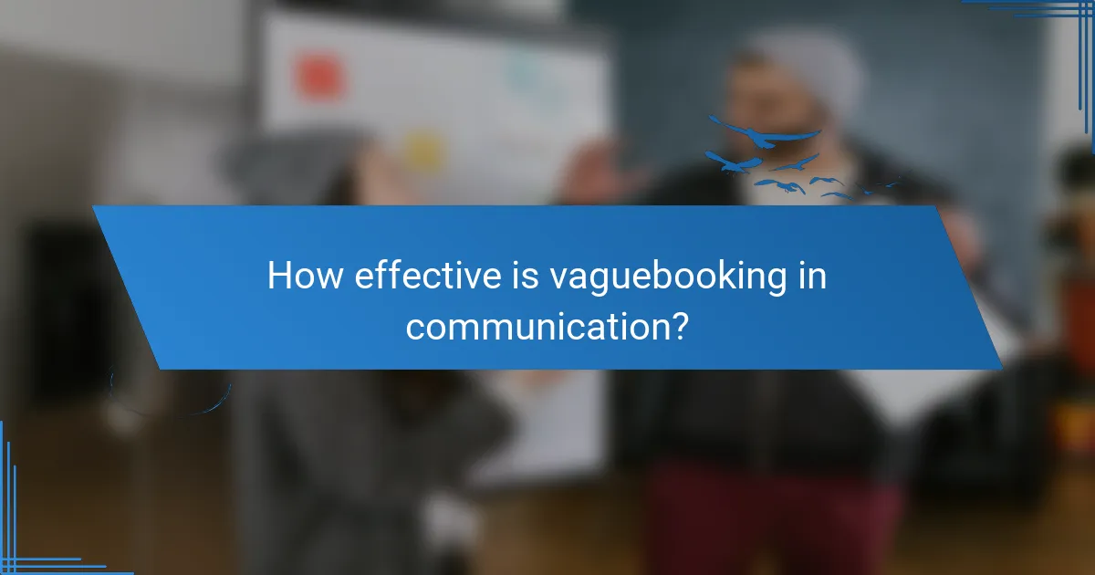 How effective is vaguebooking in communication?