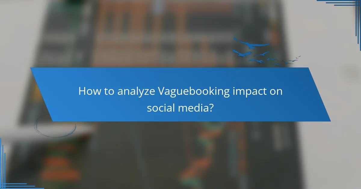 How to analyze Vaguebooking impact on social media?