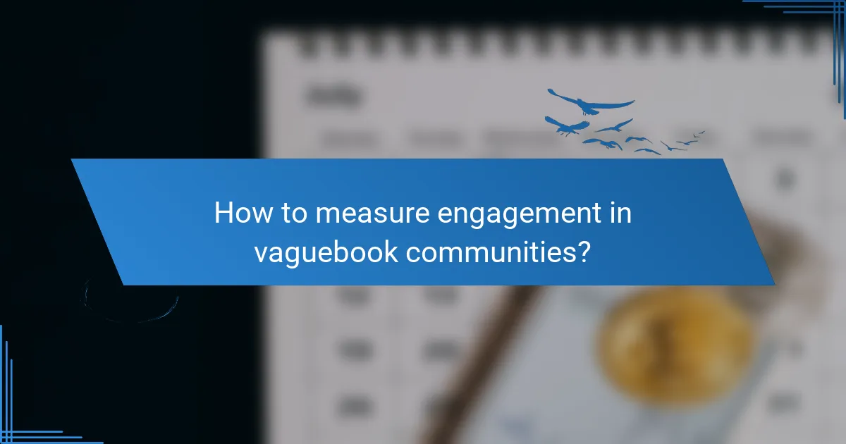How to measure engagement in vaguebook communities?