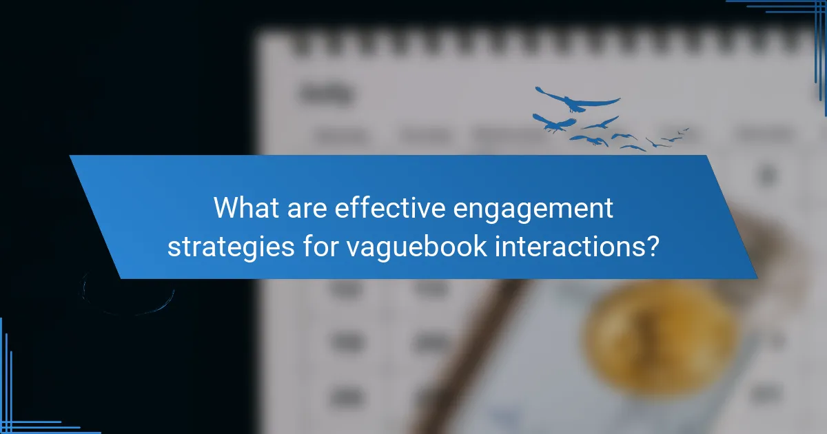 What are effective engagement strategies for vaguebook interactions?