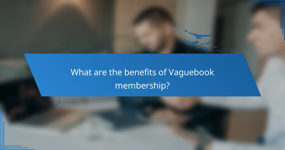 What are the benefits of Vaguebook membership?
