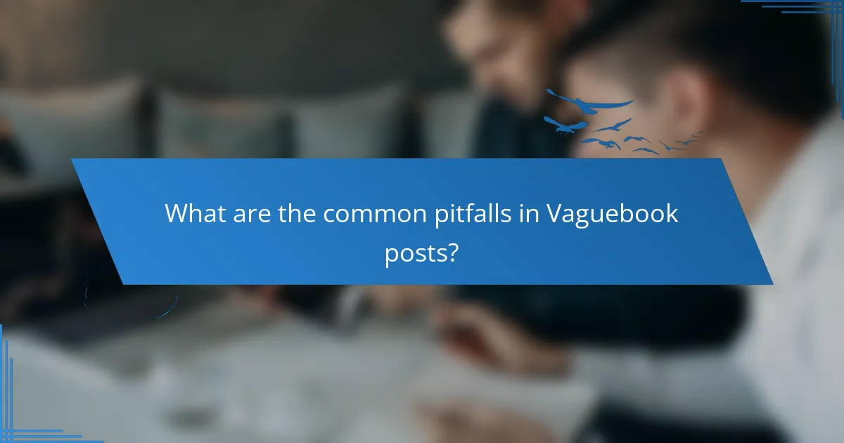 What are the common pitfalls in Vaguebook posts?