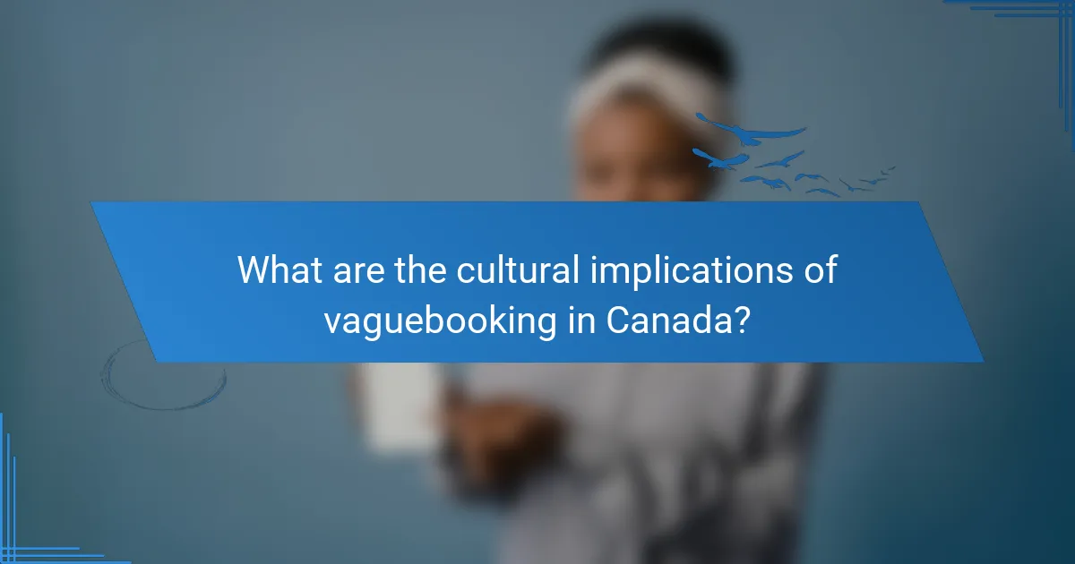 What are the cultural implications of vaguebooking in Canada?