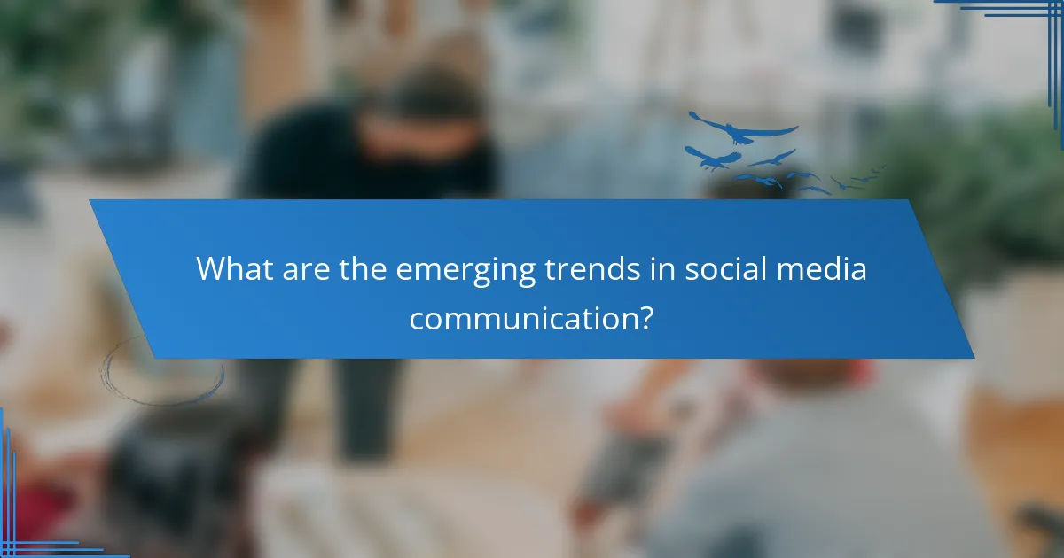 What are the emerging trends in social media communication?