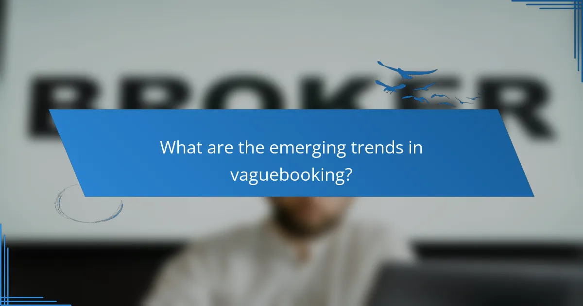 What are the emerging trends in vaguebooking?