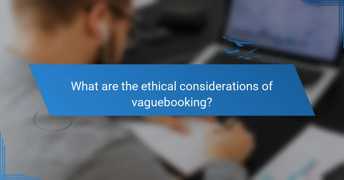 What are the ethical considerations of vaguebooking?