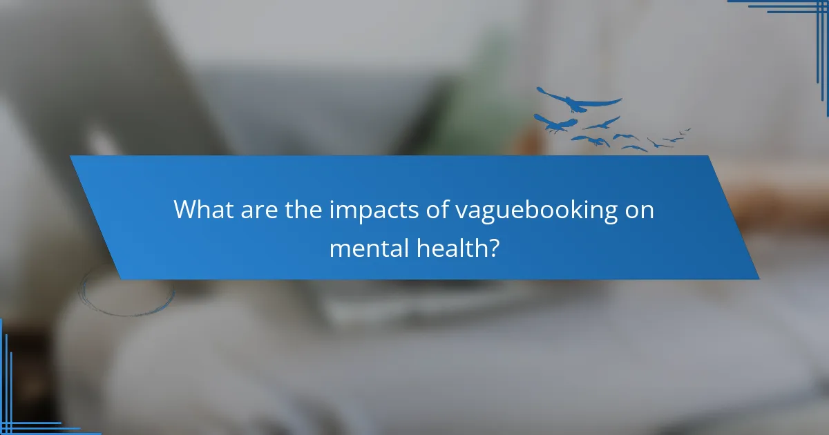 What are the impacts of vaguebooking on mental health?
