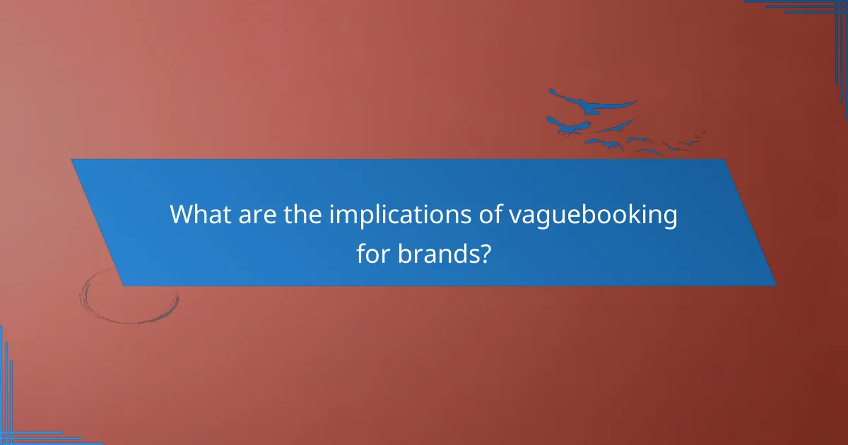 What are the implications of vaguebooking for brands?