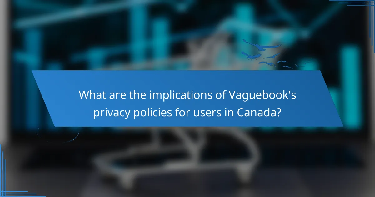 What are the implications of Vaguebook's privacy policies for users in Canada?