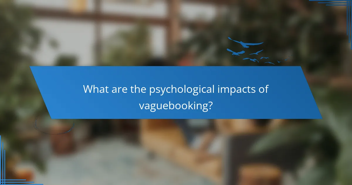 What are the psychological impacts of vaguebooking?