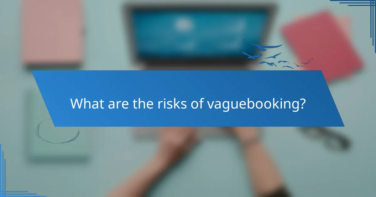 What are the risks of vaguebooking?