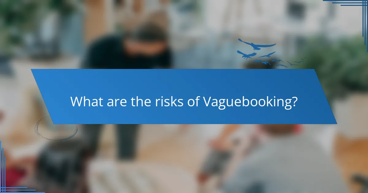 What are the risks of Vaguebooking?