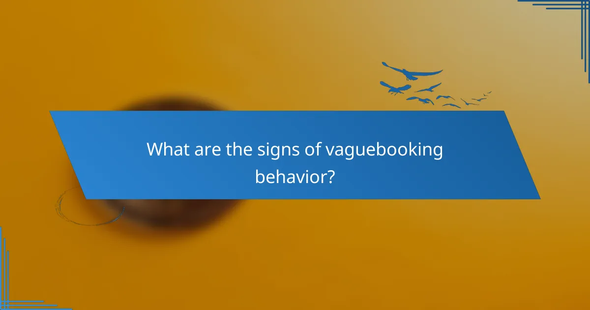 What are the signs of vaguebooking behavior?