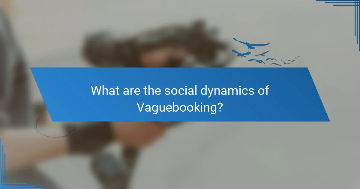 What are the social dynamics of Vaguebooking?
