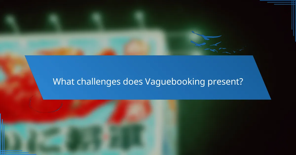 What challenges does Vaguebooking present?