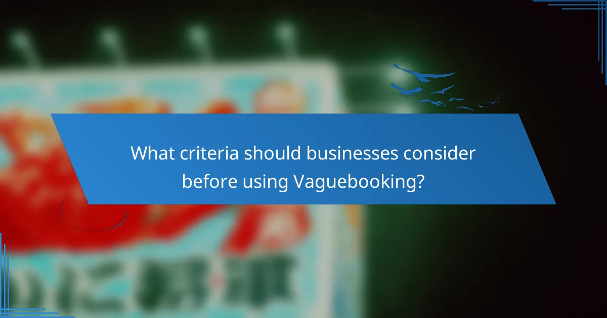 What criteria should businesses consider before using Vaguebooking?