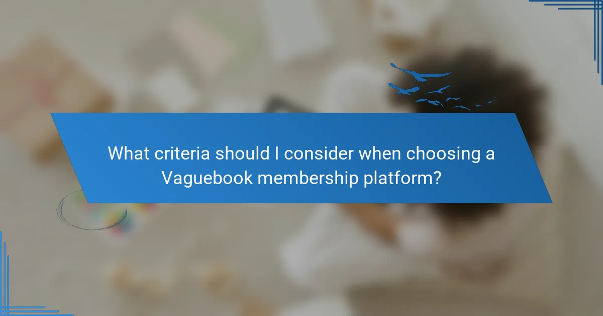 What criteria should I consider when choosing a Vaguebook membership platform?