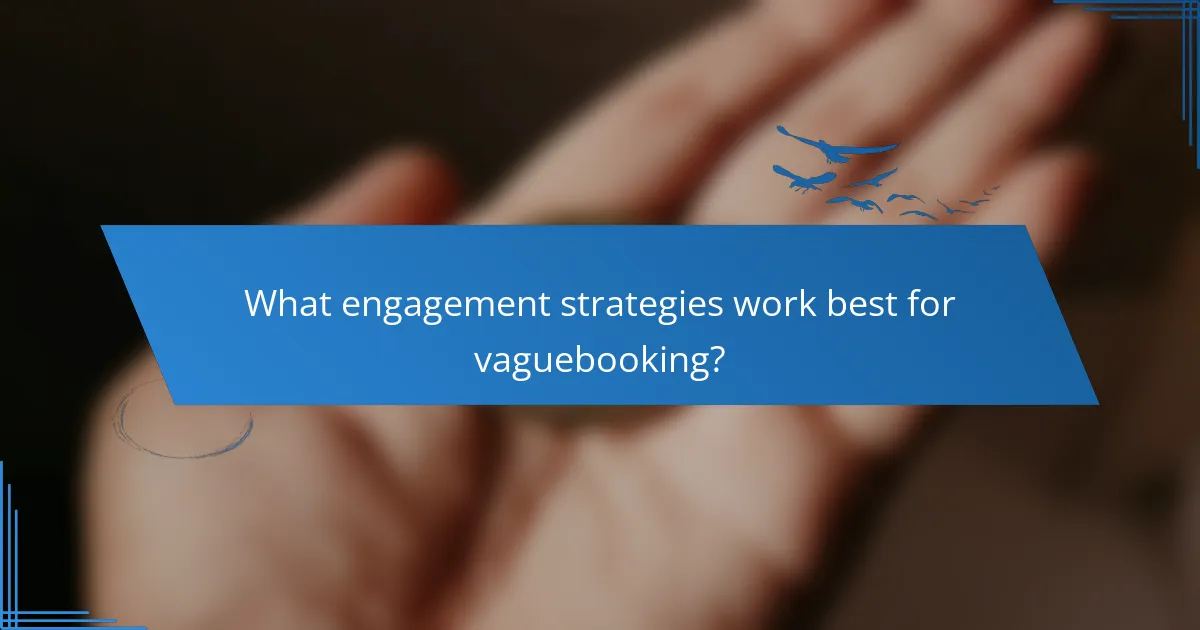 What engagement strategies work best for vaguebooking?