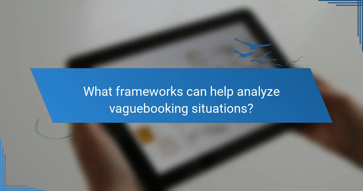 What frameworks can help analyze vaguebooking situations?