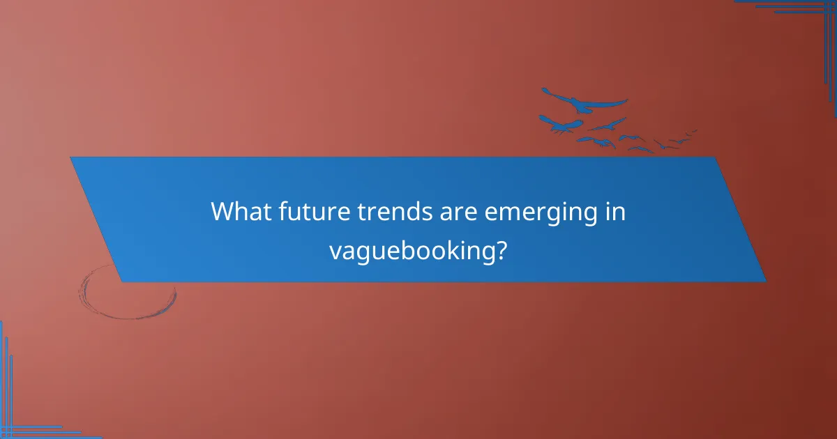 What future trends are emerging in vaguebooking?