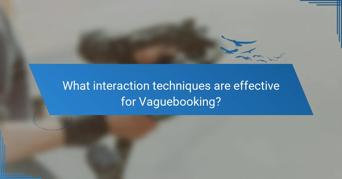 What interaction techniques are effective for Vaguebooking?