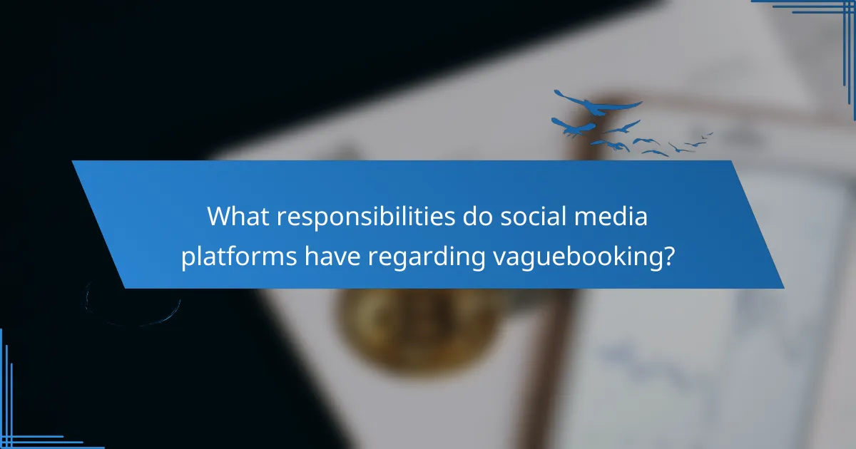 What responsibilities do social media platforms have regarding vaguebooking?