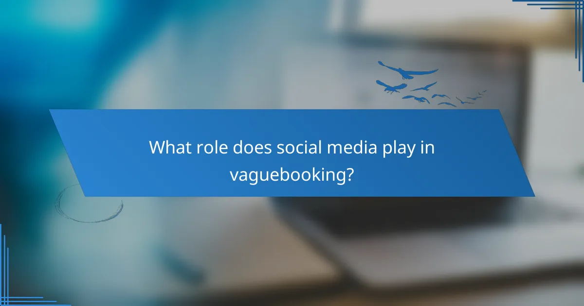 What role does social media play in vaguebooking?
