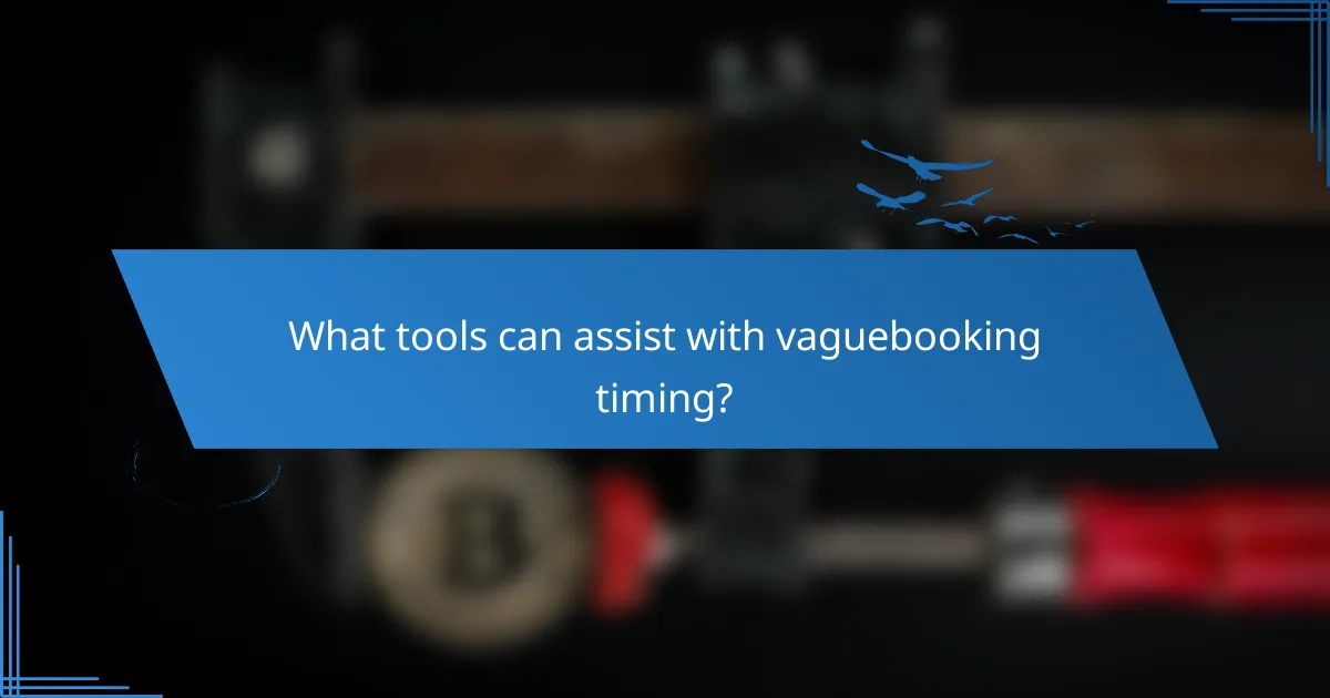 What tools can assist with vaguebooking timing?