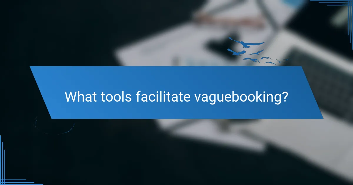 What tools facilitate vaguebooking?